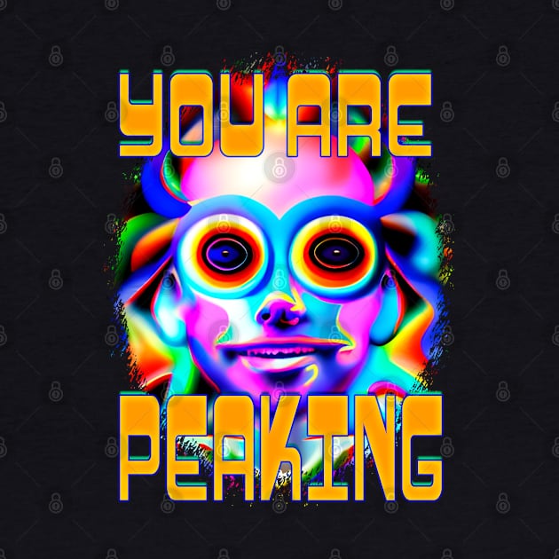 You Are Peaking - Captioned (2)- Trippy Psychedelic Art by TheThirdEye